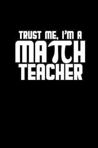 Cover of Trust me. I'm a math teacher
