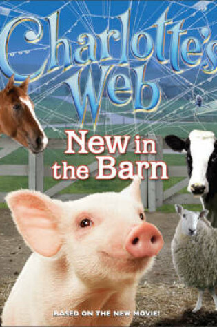 Cover of Charlotte's Web: New In The Barn