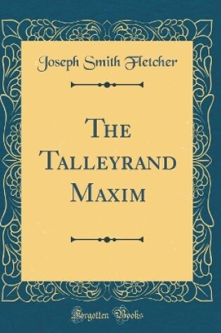 Cover of The Talleyrand Maxim (Classic Reprint)