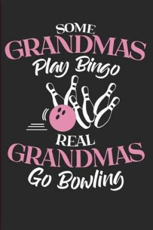 Cover of Some Grandmas Play Bingo Real Grandmas Go Bowling