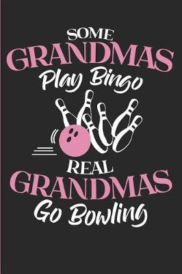 Book cover for Some Grandmas Play Bingo Real Grandmas Go Bowling