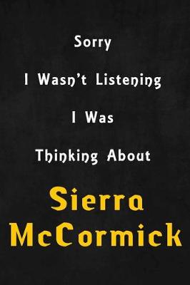 Book cover for Sorry I wasn't listening, I was thinking about Sierra McCormick