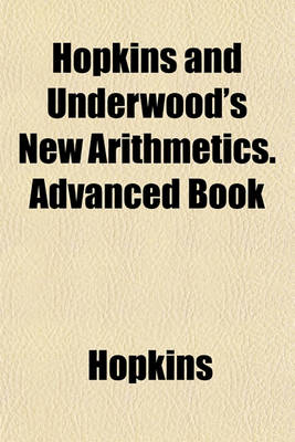 Book cover for Hopkins and Underwood's New Arithmetics. Advanced Book