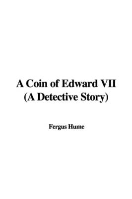 Book cover for A Coin of Edward VII (a Detective Story)