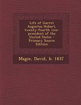 Book cover for Life of Garret Augustus Hobart, Twenty-Fourth Vice-President of the United States - Primary Source Edition