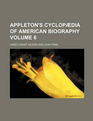 Book cover for Appleton's Cyclopaedia of American Biography Volume 6