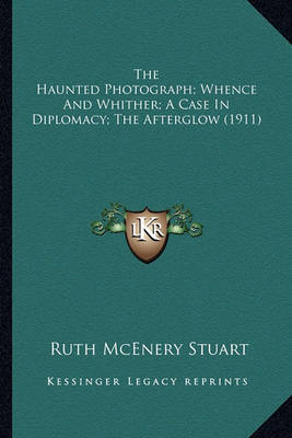 Book cover for The Haunted Photograph; Whence and Whither; A Case in Diplomthe Haunted Photograph; Whence and Whither; A Case in Diplomacy; The Afterglow (1911) Acy; The Afterglow (1911)