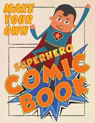 Book cover for Make Your Own Superhero Comic Book