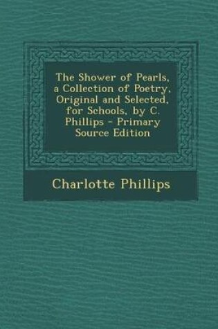 Cover of Shower of Pearls, a Collection of Poetry, Original and Selected, for Schools, by C. Phillips