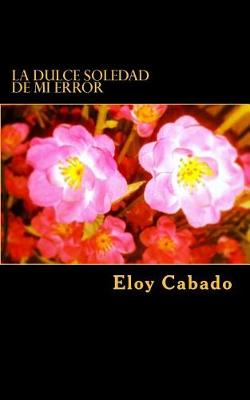 Book cover for La dulce soledad de mi error