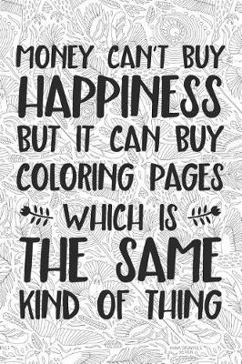 Book cover for Money Cant Buy Happiness But It Can Buy Coloring Pages Which Is the Same Kind of Thing