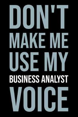 Book cover for Don't Make Me Use My Business Analyst Voice