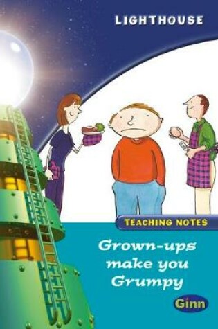 Cover of Lighthouse Year 2 Turquoise Grown Ups Make you Grumpy Teachers Notes