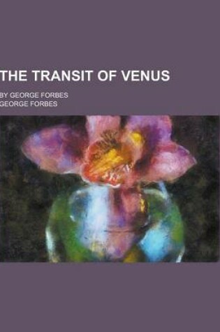 Cover of The Transit of Venus; By George Forbes