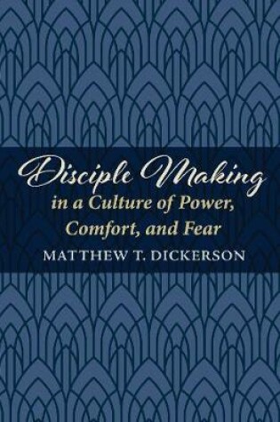 Cover of Disciple Making in a Culture of Power, Comfort, and Fear