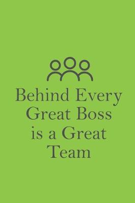 Book cover for Behind Every Great Boss is a Great Team