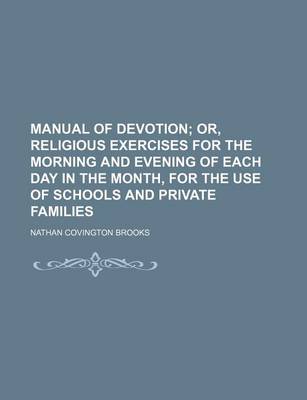 Book cover for Manual of Devotion; Or, Religious Exercises for the Morning and Evening of Each Day in the Month, for the Use of Schools and Private Families