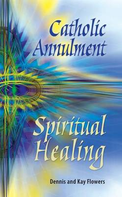 Book cover for Catholic Annulment, Spiritual Healing