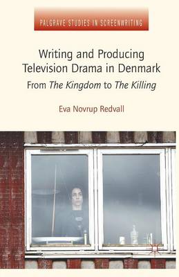 Book cover for Writing and Producing Television Drama in Denmark