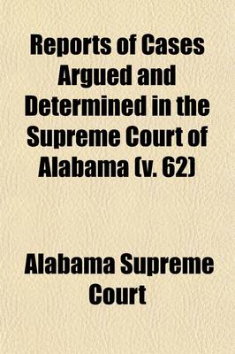 Book cover for Reports of Cases Argued and Determined in the Supreme Court of Alabama (Volume 62)