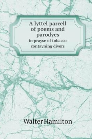 Cover of A lyttel parcell of poems and parodyes in prayse of tobacco contayning divers