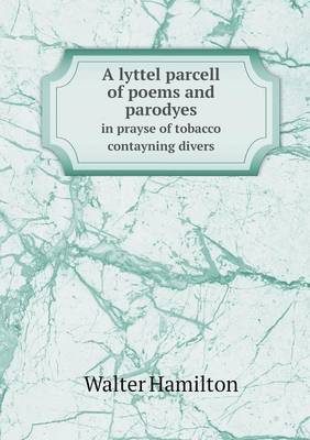 Book cover for A lyttel parcell of poems and parodyes in prayse of tobacco contayning divers