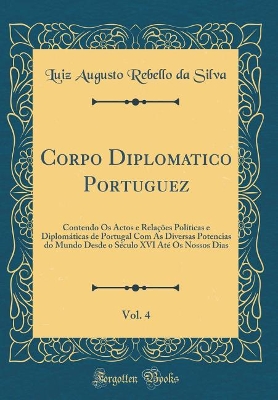 Book cover for Corpo Diplomatico Portuguez, Vol. 4