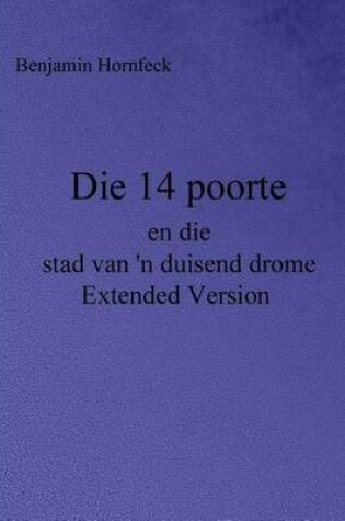 Cover of Die 14 Poorte En Die Stad Van 'n Duisend Drome Extended Version