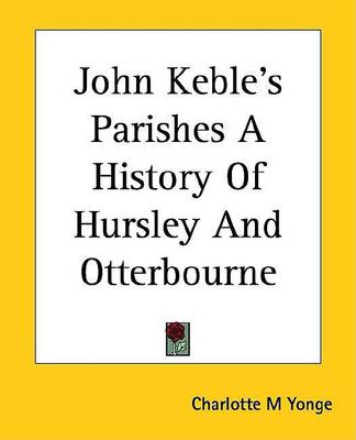 Book cover for John Keble's Parishes a History of Hursley and Otterbourne