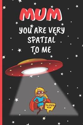 Book cover for Mum, You Are Very Spatial to Me