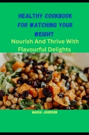 Cover of Healthy Cookbook For Watching Your Weight