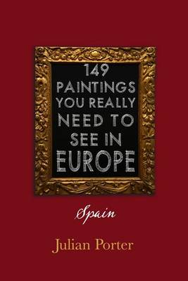 Book cover for 149 Paintings You Really Should See in Europe -- Spain