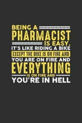 Cover of Being a Pharmacist is Easy. It's like riding a bike Except the bike is on fire and you are on fire and everything is on fire and you're in hell