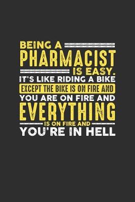 Book cover for Being a Pharmacist is Easy. It's like riding a bike Except the bike is on fire and you are on fire and everything is on fire and you're in hell