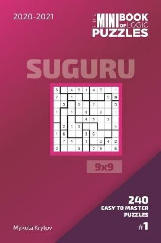 Cover of The Mini Book Of Logic Puzzles 2020-2021. Suguru 9x9 - 240 Easy To Master Puzzles. #1