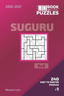 Book cover for The Mini Book Of Logic Puzzles 2020-2021. Suguru 9x9 - 240 Easy To Master Puzzles. #1
