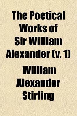 Book cover for The Poetical Works of Sir William Alexander (Volume 1); Now First Collected and Edited