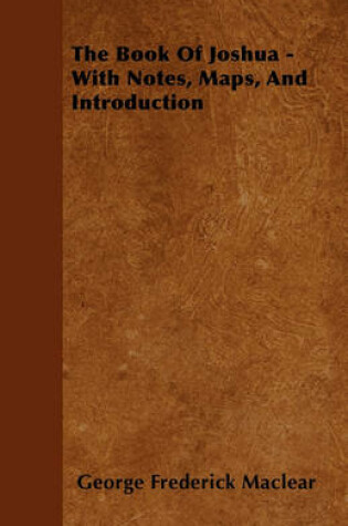 Cover of The Book Of Joshua - With Notes, Maps, And Introduction