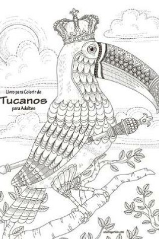 Cover of Livro para Colorir de Tucanos para Adultos