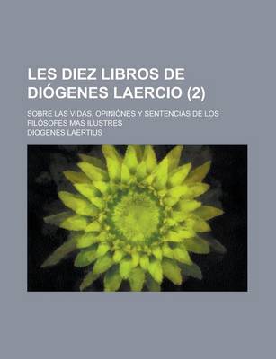 Book cover for Les Diez Libros de Diogenes Laercio (2); Sobre Las Vidas, Opiniones y Sentencias de Los Filosofes Mas Ilustres