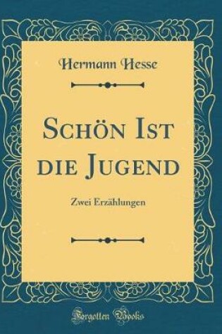 Cover of Schön Ist die Jugend: Zwei Erzählungen (Classic Reprint)