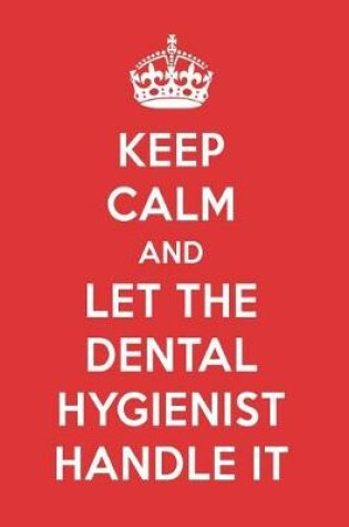 Cover of Keep Calm and Let the Dental Hygienist Handle It