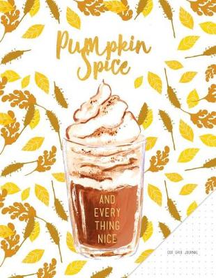 Cover of Dot Grid Journal - Pumpkin Spice And Everything Nice