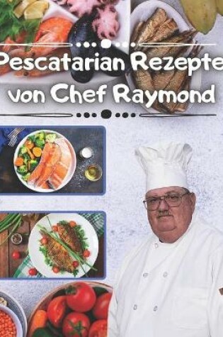 Cover of Pescatarian Rezepte von Chef Raymond