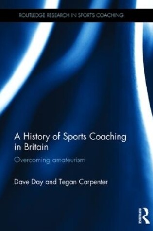 Cover of A History of Sports Coaching in Britain