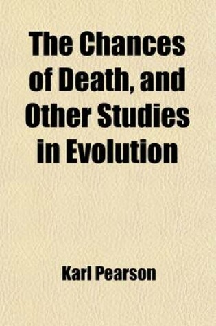 Cover of The Chances of Death, and Other Studies in Evolution (Volume 2); Woman as Witch. Ashiepattle. Kindred Group-Marriage. the German Passion-Play. Appendix