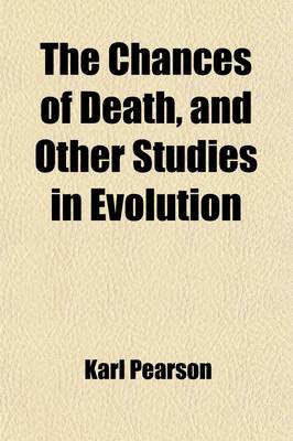 Book cover for The Chances of Death, and Other Studies in Evolution (Volume 2); Woman as Witch. Ashiepattle. Kindred Group-Marriage. the German Passion-Play. Appendix