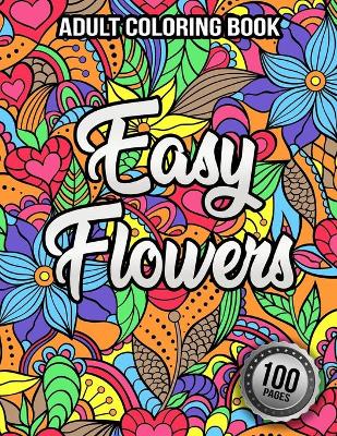 Book cover for 100 Easy Flowers Adult Coloring Book