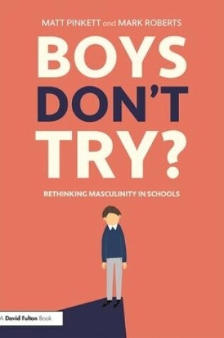 Cover of Boys Don't Try? Rethinking Masculinity in Schools