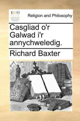 Cover of Casgliad O'r Galwad I'r Annychweledig.